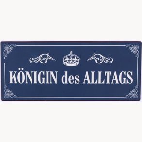 Skilt - Königin des alltags