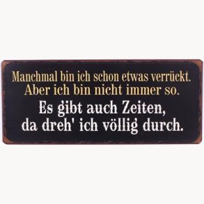 Skilt - Manchmal bin ich sh´chon etwas verrückt...