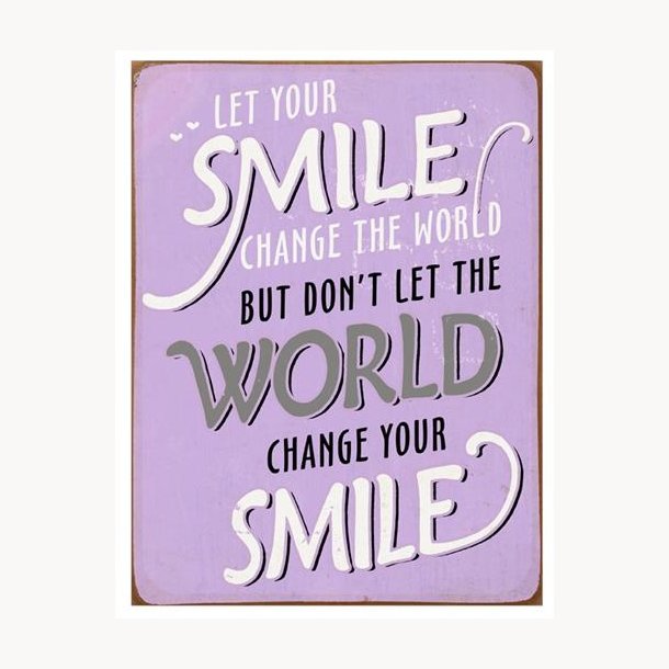 Skilt - Let your smile change the world...