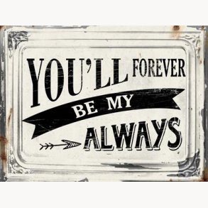 Sign - You'll forever be my always