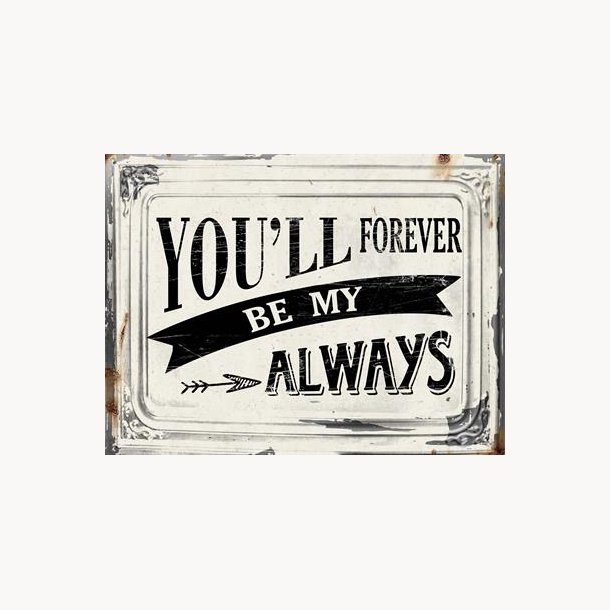 Skilt - You'll forever be my always