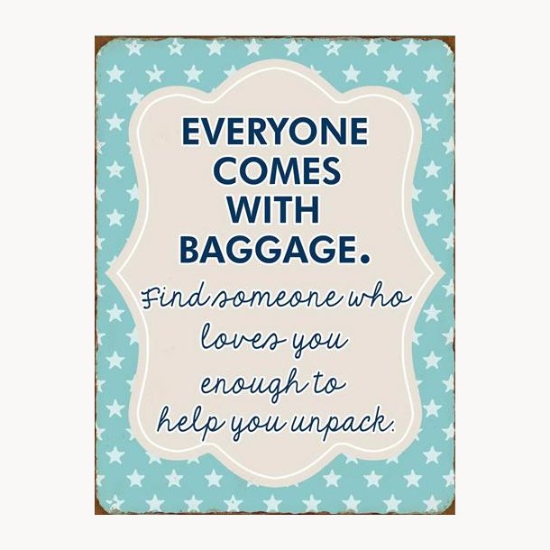 Skilt - everyone comes with baggage.