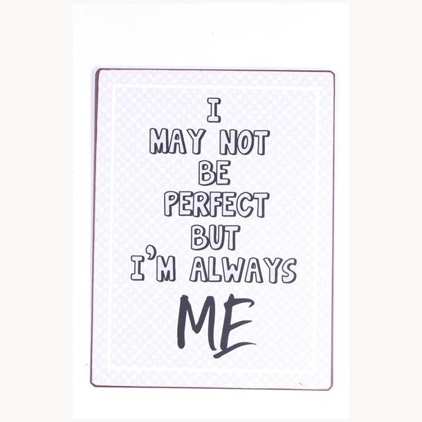 Skilt - I mat not be perfect, but i'm always me