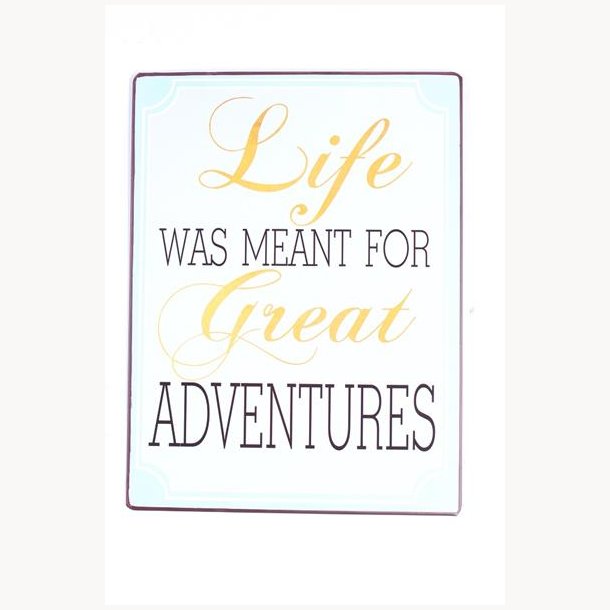 Skilt - Life was meant for great adventures