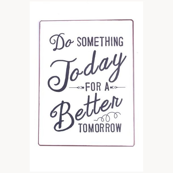 Skilt - Do something today, for a better tomorrow