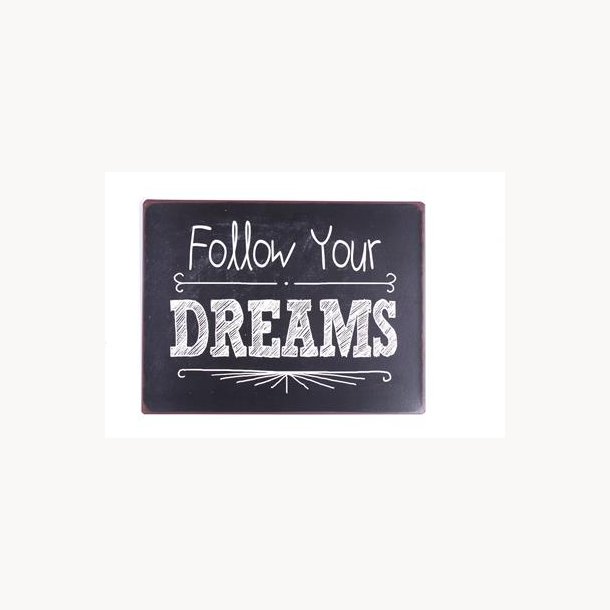 Skilt - Follow your dreams