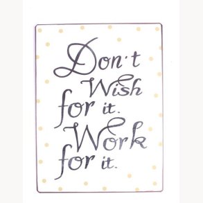 Sign - Don't wish for it, work for it