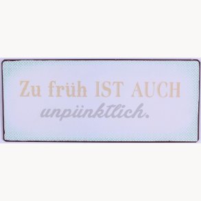 Skilt - Zu früh ist auch unpünktlich