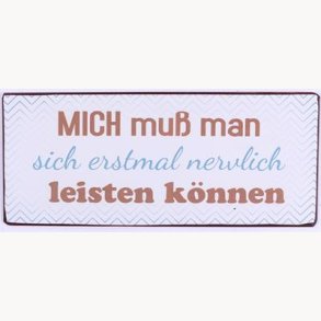 Skilt - mich muss man sich erstmal leisten können