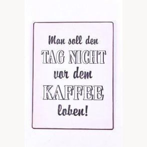 Sign - Man soll den tag nicht von dem kaffee loben