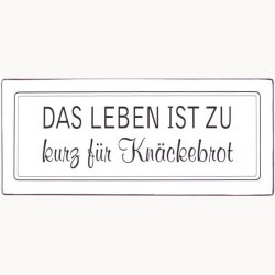 Skilt - das leben ist zu kurz f&uuml;r kn&auml;ckebrot
