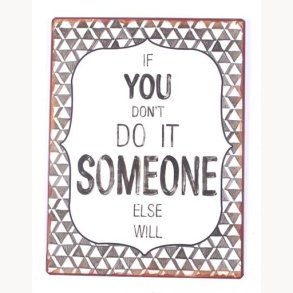 Sign - If you don't do it someone else will