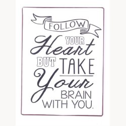 Skilt - Follow your heart, but take your brain with you