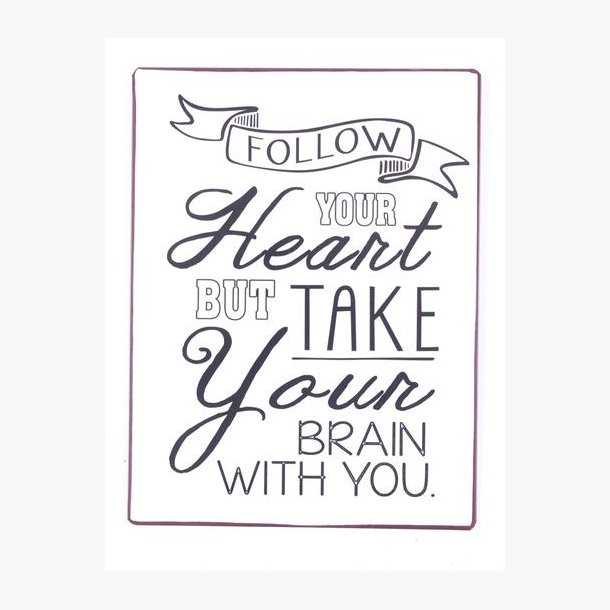 Skilt - Follow your heart, but take your brain with you