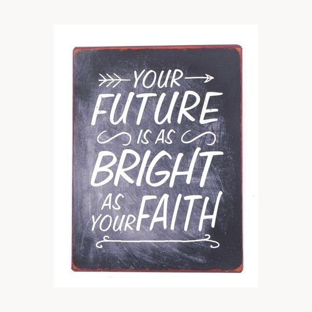 Skilt - Your future is as bright as your faith