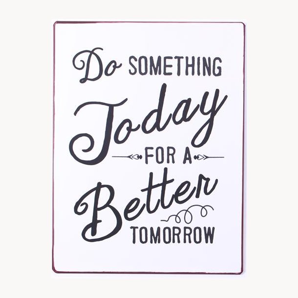 Skilt - Do something today...