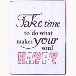 Skilt - take time to do what makes your happy