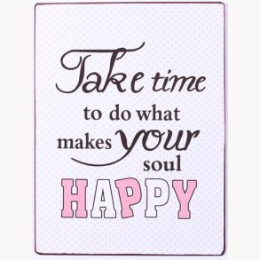 Sign - take time to do what makes your happy