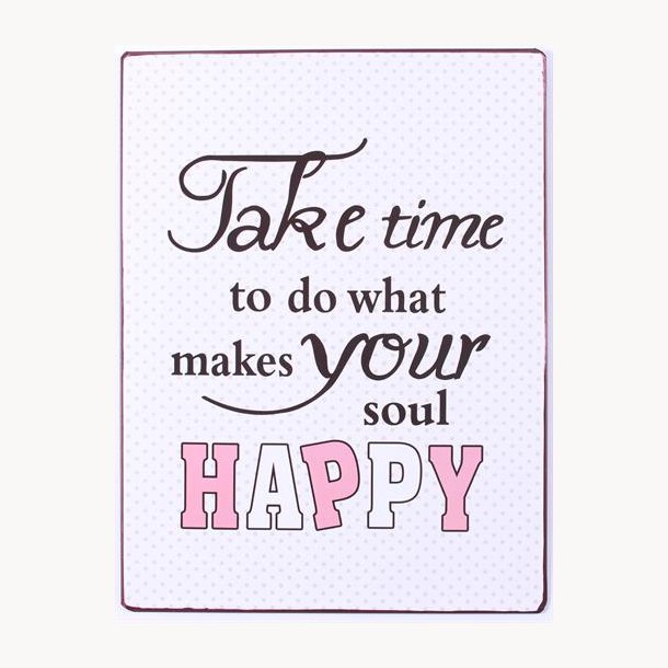 Skilt - take time to do what makes your happy
