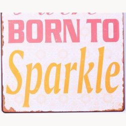 Skilt - You were born to sparkle
