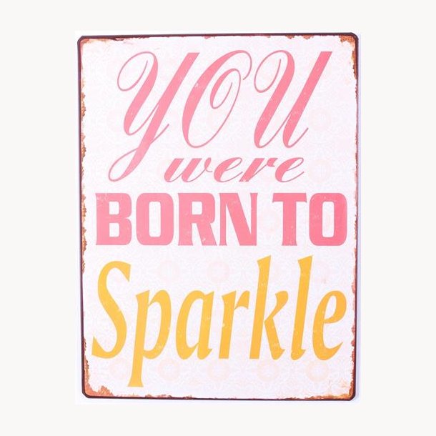 Skilt - You were born to sparkle