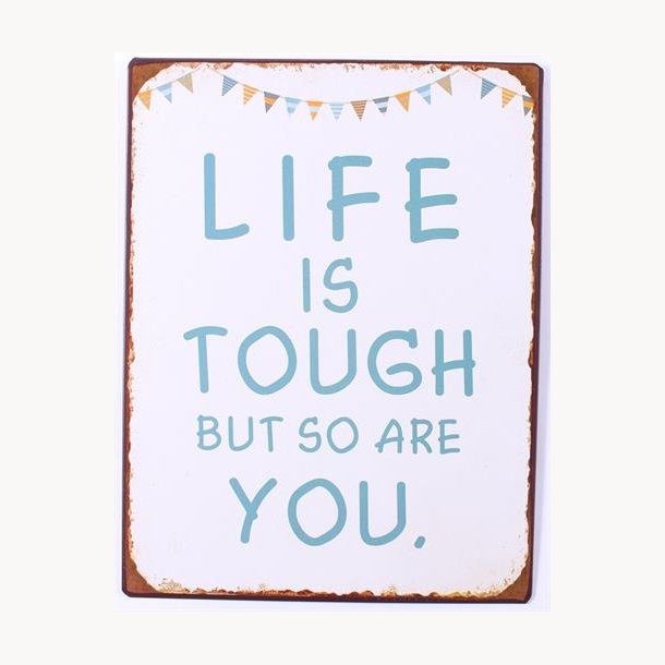 Skilt - Life is tough but so are you