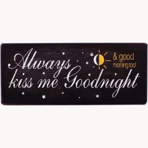 Skilt - Always kiss me goodnight...