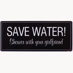 Skilt - Save water, shower with your girlfriend