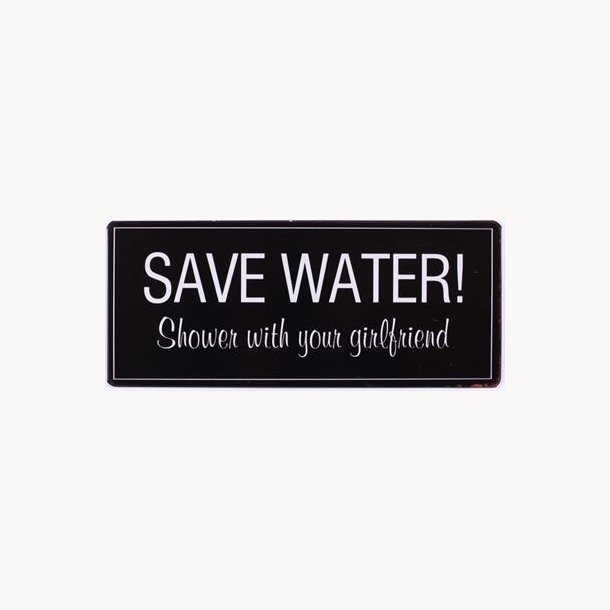 Sign - Save water, shower with your girlfriend