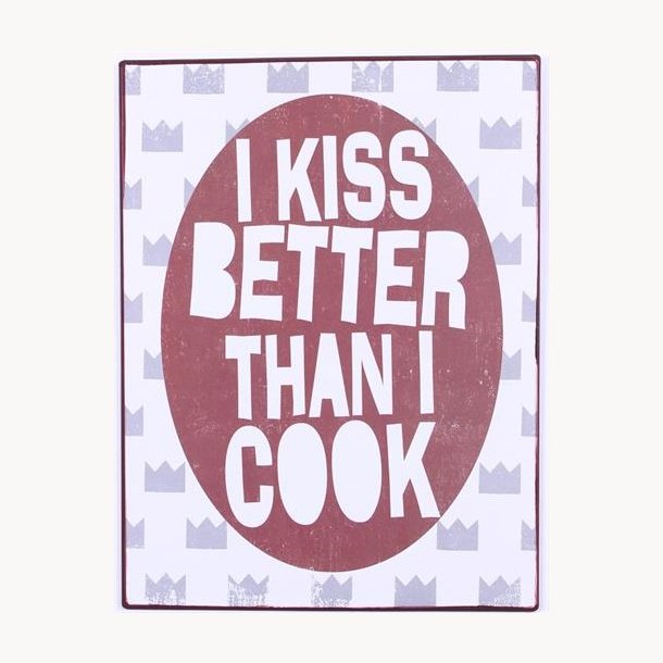 Skilt - I kiss better than i cook