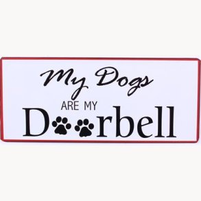 Skilt - My dog are my doorbell