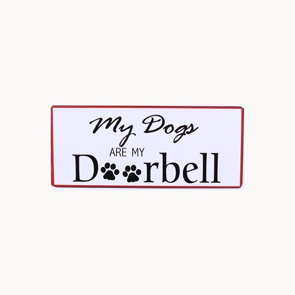 Skilt - My dog are my doorbell
