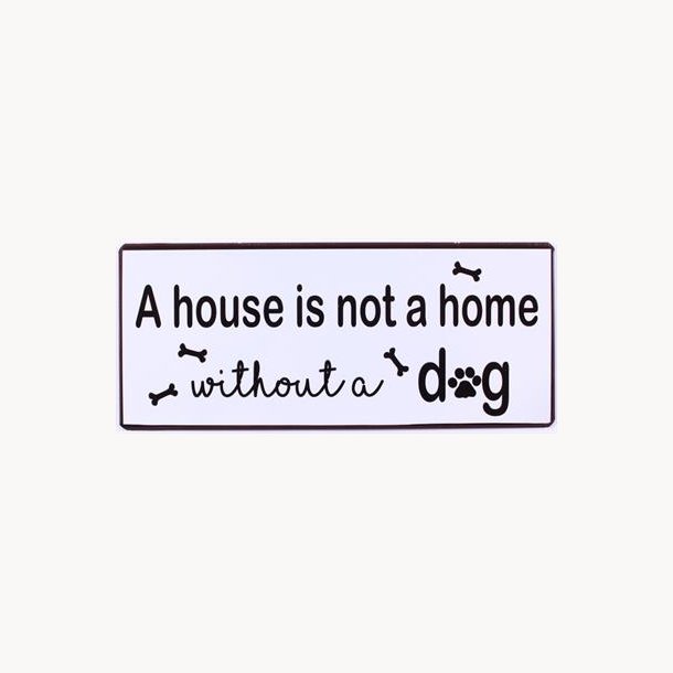 Sign - A house is not a home, without a dog