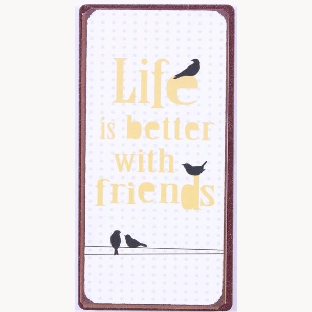 Magnet - Life is better with friends