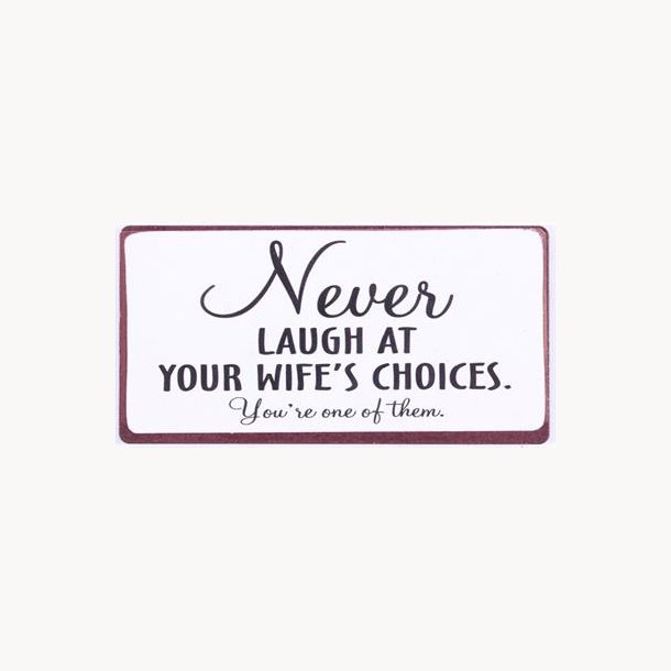 Magnet - Never laugh at your wife's choices...