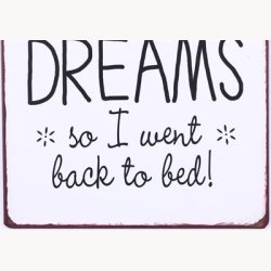 Skilt - my mom said, follow your dreams...