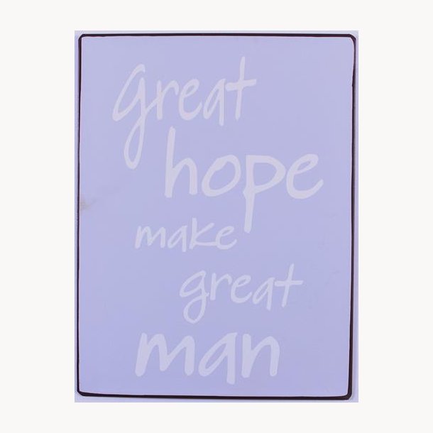 Skilt - Great hope make great man