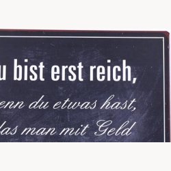 Skilt - Du bist erst reich...