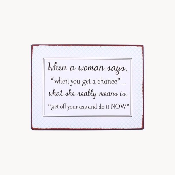 Skilt - When a woman says...