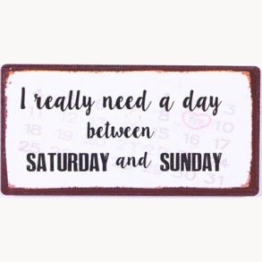 Magnet - I reallly need a day between saturday and sunday