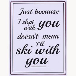 Skilt - just because i slept with you...