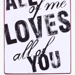 Skilt - All of me loves all of you