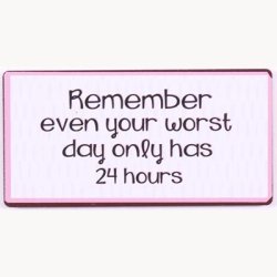 Magnet - Remember even your worst day only has 24 hours