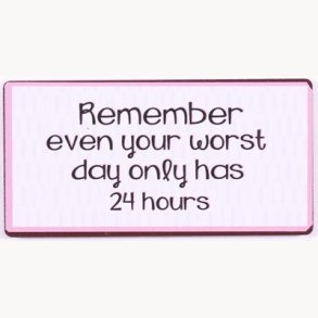 Magnet - Remember even your worst day only has 24 hours