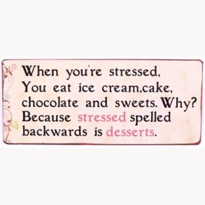 Sign - Stressed, desserts...