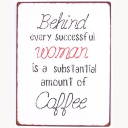 Skilt - Behind every succesful woman...