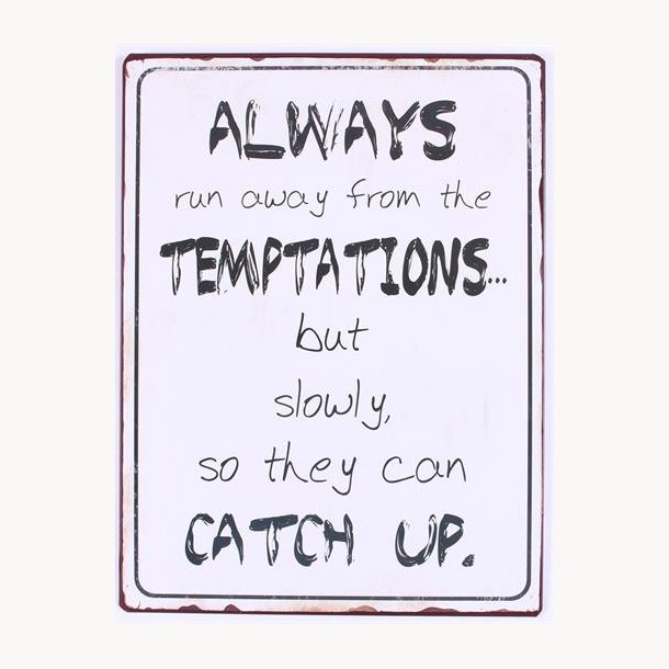 Skilt - Always run away from the temptations...