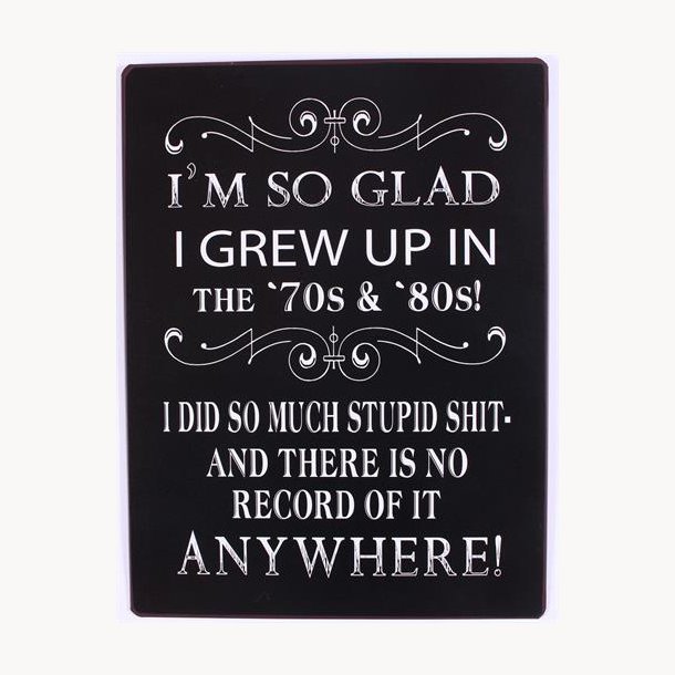 Sign - I'm so glad I grew up in the '70s &amp;  '80s!