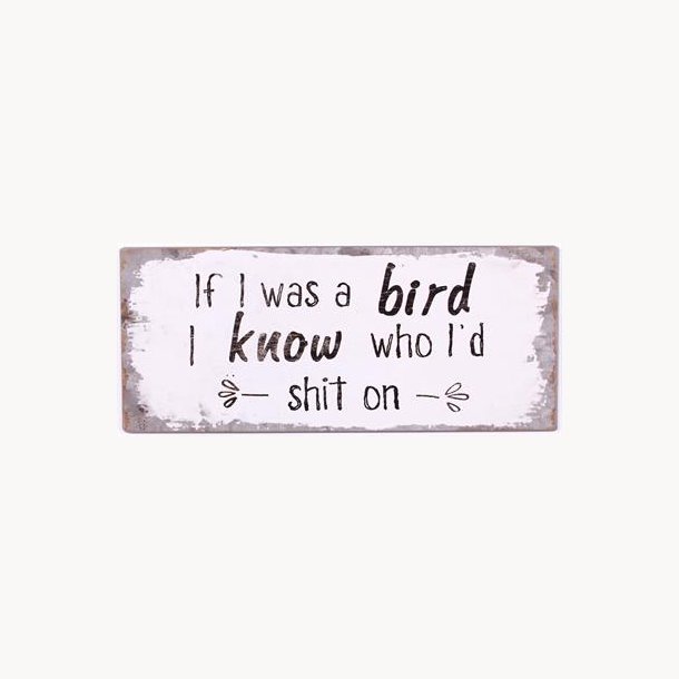 Sign - If i was i bird i know who i'd shit on