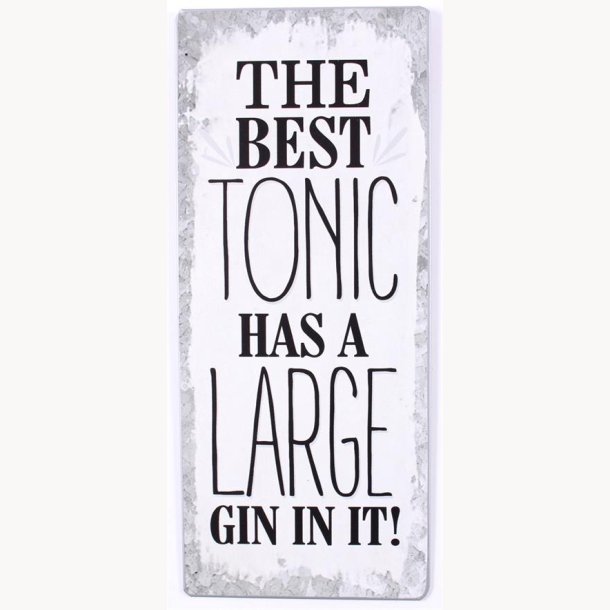 Skilt - The best tonic has a large gin in it !